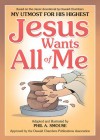 Jesus Wants All of Me: Based on the Classic Devotional by Oswald Chambers, My Utmost for His Highest - Phil A. Smouse