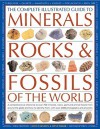 The Complete Illustrated Guide To Minerals, Rocks & Fossils Of The World: A comprehensive reference to 700 minerals, rocks, plants and animal fossils ... more than 2000 photographs and illustrations - John Farndon, Steve Parker