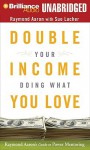 Double Your Income Doing What You Love: Raymond Aaron's Guide to Power Mentoring - Raymond Aaron, Jim Bond, Sue Lacher