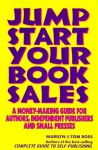 Jump Start Your Book Sales: A Money-Making Guide for Authors, Independent Publishers and Small Presses - Marilyn Ross, Tom Ross