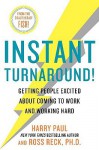 Instant Turnaround!: Getting People Excited About Coming to Work and Working Hard - Harry Paul, Ross Reck