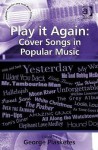 Play It Again: Cover Songs in Popular Music - George Plasketes