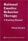 Rational Emotive Behavior Therapy: A Training Manual - Windy Dryden