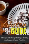 Gluten Free Diet Guide: A Blueprint to Jump Starting a Healthy, Low Budget, Gluten Free Diet - Nick Bell