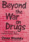 Beyond the War on Drugs - Steven Wisotsky, Thomas Stephen Szasz