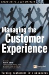 Managing the Customer Experience: Turning customers into advocates - Shaun Smith, Joe L. Wheeler