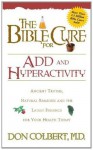 The Bible Cure for ADD and Hyperactivity: Ancient Truths, Natural Remedies and the Latest Findings for Your Health Today (New Bible Cure (Siloam)) - DONALD COLBERT