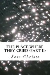 The Place Where They Cried, #2 - Rose Christo