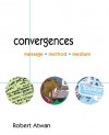 Convergences: Message, Method, Medium - Robert Atwan