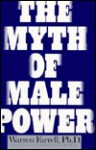 The Myth of Male Power: Why Men Are the Disposable Sex - Warren Farrell