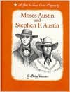 Moses Austin and Stephen F. Austin: A Gone-To-Texas Dual Biography - Betsy Warren