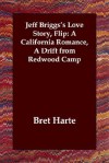 Jeff Briggs's Love Story, Flip: A California Romance, a Drift from Redwood Camp - Bret Harte