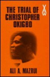 The Trial of Christopher Okigbo - Ali A. Mazrui