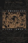 The Demonology of King James I: Includes the Original Text of Daemonologie and News from Scotland - Donald Tyson