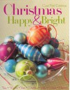 Christmas Happy & Bright: Trees, Wreaths, Trims, Stockings, Gifts, Cookies, Memories - Carol Field Dahlstrom