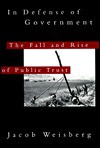 In Defense of Government: The Fall and Rise of Public Trust - Jacob Weisberg