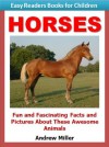 Easy Readers for Kids: Horses - Fun and Fascinating Facts and Pictures About These Awesome Animals (I Can Read Books Series) - Andrew Miller, Easy Readers Level 1 Institute