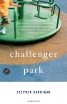 Challenger Park: A Novel - Stephen Harrigan