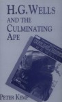H.G. Wells and the Culminating Ape: Biological Imperatives and Imaginative Obsessions - Peter Kemp