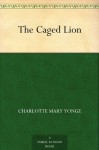 The Caged Lion - Charlotte Mary Yonge