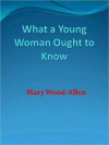 What a Young Woman Ought to Know - Mary Wood-Allen