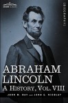 Abraham Lincoln: A History, Vol.Viii (In 10 Volumes) - John M. Hay, John George Nicolay