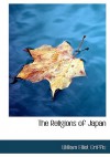 The Religions of Japan (Large Print Edition): From the Dawn of History to the Era of Méiji - William Elliot Griffis