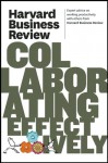 Harvard Business Review on Collaborating Effectively - Harvard Business Review