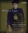 Helen's Eyes: A Photobiography of Annie Sullivan, Helen Keller's Teacher - Marfe Ferguson Delano