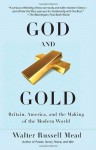 God and Gold: Britain, America, and the Making of the Modern World (Vintage) - Walter Russell Mead