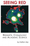 Seeing Red: Redshifts, Cosmology and Academic Science - Halton C. Arp