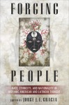 Forging People: Race, Ethnicity, and Nationality in Hispanic American and Latino/a Thought - Jorge J.E. Gracia