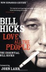 Love All the People: The Essential Bill Hicks - Bill Hicks, John Lahr