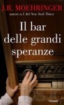 Il bar delle grandi speranze - J.R. Moehringer, Annalisa Carena