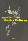 Mediakulttuuri - Douglas M. Kellner, Riitta Oittinen