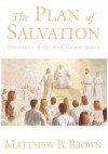 The Plan of Salvation: Understanding Our Divine Origin and Destiny - Matthew B. Brown