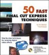 50 Fast Final Cut Express Techniques [With CDROM] - Tim Meehan