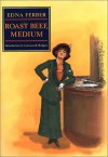Roast Beef, Medium: The Business Adventures of Emma McChesney - Edna Ferber