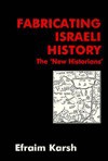 Fabricating Israeli History: The 'New Historians' - Efraim Karsh