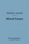 Mixed Essays (Barnes & Noble Digital Library): Second Edition - Matthew Arnold