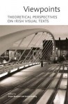 Viewpoints: Theoretical Perspectives on Irish Visual Texts - Claire Bracken, Emma Radley