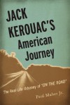 Jack Kerouac's American Journey: The Real-Life Odyssey of On the Road - Paul Maher, Jr.