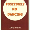 Positively No Dancing - James Mason