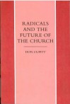 Radicals And The Future Of The Church - Don Cupitt