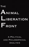 The Animal Liberation Front: A Political and Philosophical Analysis - Steven Best, Anthony J. Nocella II