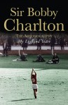 My England Years: The Autobiography - Bobby Charlton