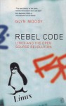 Rebel Code: Linux And The Open Source Revolution - Glyn Moody