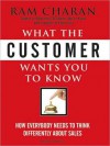 What the Customer Wants You to Know: How Everybody Needs to Think Differently about Sales (MP3 Book) - Ram Charan, Dick Hill