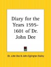 Diary for the Years 1595-1601 of Dr. John Dee - John Dee