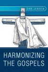 Harmonizing the Gospels - Dan Jensen